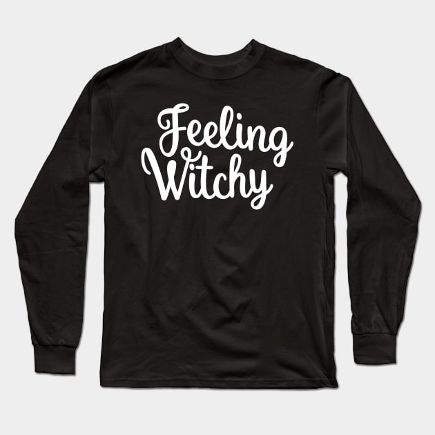 Feeling Witchy, Feeling Bitchy. Funny Halloween. Long Sleeve T-Shirt by That Cheeky Tee